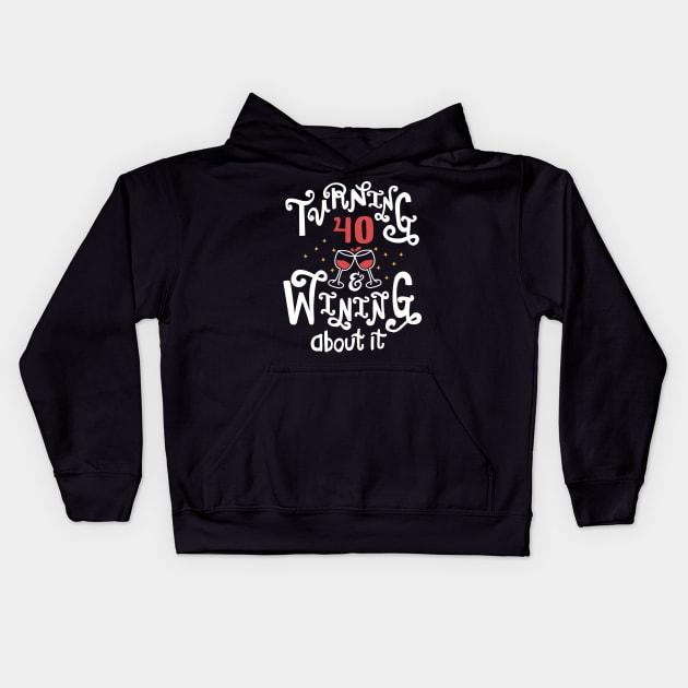 Turning 40 and Wining About It Kids Hoodie by KsuAnn